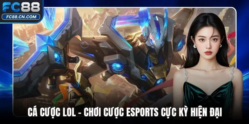 Cá Cược LOL - Chơi Cược Esports Cực Kỳ Hiện Đại - DATIHE