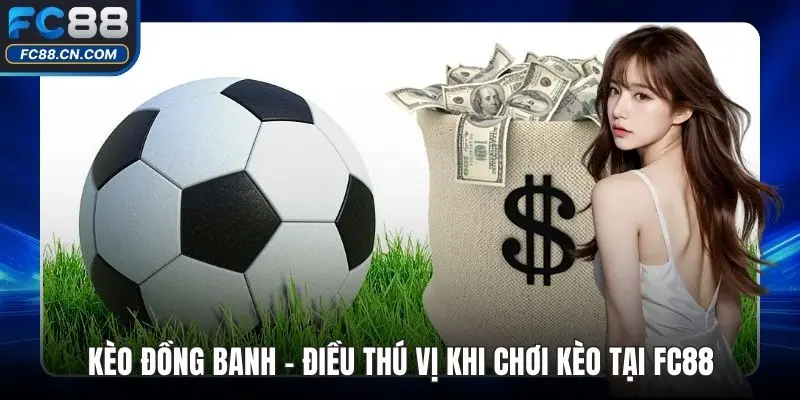 Kèo Đồng Banh - Điều Thú Vị Khi Chơi Kèo Tại FC88 - DATIHE