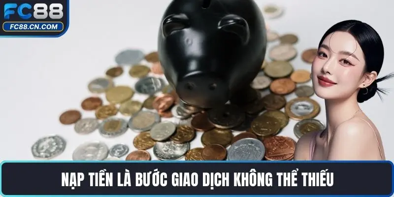 Nạp Tiền FC88 - Chỉ Dẫn Giao Dịch An Toàn, Nhanh Chóng - DATIHE