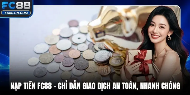 Nạp Tiền FC88 - Chỉ Dẫn Giao Dịch An Toàn, Nhanh Chóng - DATIHE