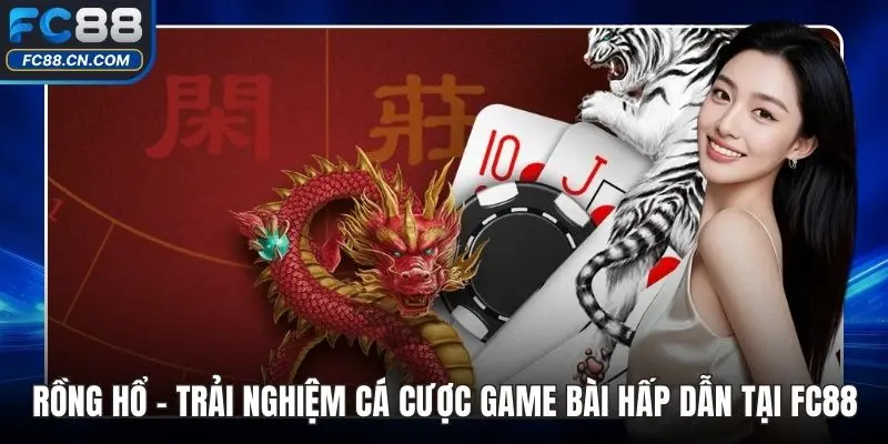 Rồng Hổ – Trải Nghiệm Cá Cược Game Bài Hấp Dẫn Tại FC88 - DATIHE