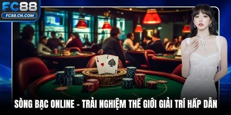 Sòng Bạc Online – Trải Nghiệm Thế Giới Giải Trí Hấp Dẫn - DATIHE