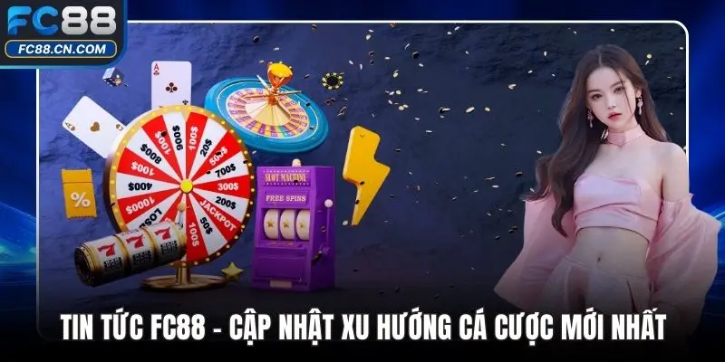Tin Tức FC88 - Cập Nhật Xu Hướng Cá Cược Mới Nhất - DATIHE